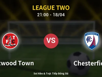 Soi Kèo Fleetwood Town vs Chesterfield – 21:00 18/04 | Nhận Định, Dự Đoán Tỷ Số