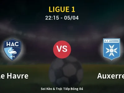 Soi Kèo Le Havre vs Auxerre – 22:15 05/04 | Nhận Định, Dự Đoán Tỷ Số