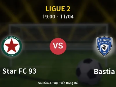 Soi Kèo RED Star FC 93 vs Bastia – 19:00 11/04 | Nhận Định, Dự Đoán Tỷ Số
