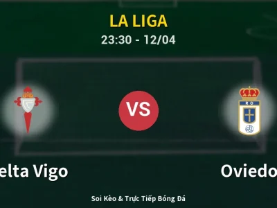 Soi Kèo Celta Vigo vs Oviedo – 23:30 12/04 | Nhận Định, Dự Đoán Tỷ Số
