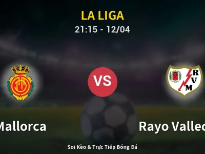 Soi Kèo Mallorca vs Rayo Vallecano – 21:15 12/04 | Nhận Định, Dự Đoán Tỷ Số