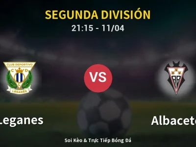 Soi Kèo Leganes vs Albacete – 21:15 11/04 | Nhận Định, Dự Đoán Tỷ Số