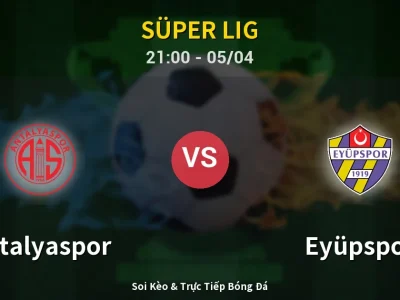 Soi Kèo Antalyaspor vs Eyüpspor – 21:00 05/04 | Nhận Định, Dự Đoán Tỷ Số