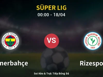 🔴 Trực Tiếp: Fenerbahçe 0-0 Rizespor – Link Xem Süper Lig (Full HD)