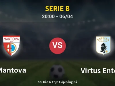Soi Kèo Mantova vs Virtus Entella – 20:00 06/04 | Nhận Định, Dự Đoán Tỷ Số