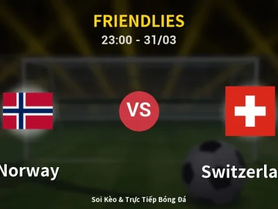 Soi Kèo Norway vs Switzerland – 23:00 31/03 | Nhận Định, Dự Đoán Tỷ Số