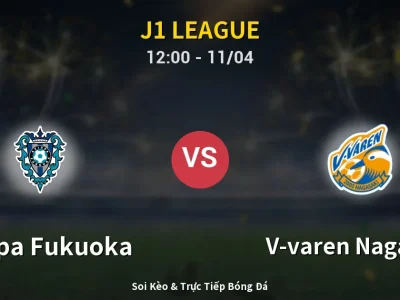 Soi Kèo Avispa Fukuoka vs V-varen Nagasaki – 12:00 11/04 | Nhận Định, Dự Đoán Tỷ Số