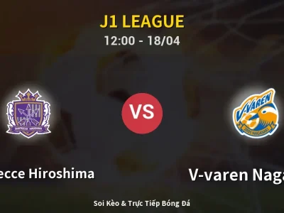 Soi Kèo Sanfrecce Hiroshima vs V-varen Nagasaki – 12:00 18/04 | Nhận Định, Dự Đoán Tỷ Số