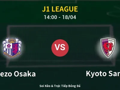 Soi Kèo Cerezo Osaka vs Kyoto Sanga – 14:00 18/04 | Nhận Định, Dự Đoán Tỷ Số