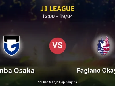 Soi Kèo Gamba Osaka vs Fagiano Okayama – 13:00 19/04 | Nhận Định, Dự Đoán Tỷ Số