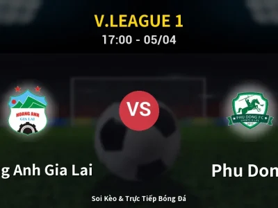 Soi Kèo Hoang Anh Gia Lai vs Phu Dong – 17:00 05/04 | Nhận Định, Dự Đoán Tỷ Số