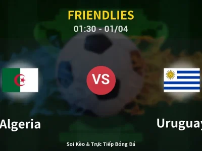 Kết Quả: Algeria 0-0 Uruguay – Highlight & Bàn Thắng | Friendlies