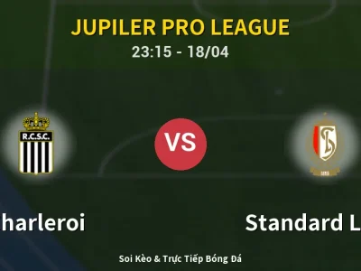 Soi Kèo Charleroi vs Standard Liege – 23:15 18/04 | Nhận Định, Dự Đoán Tỷ Số