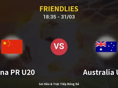 Kết Quả: China PR U20 2-4 Australia U20 – Highlight & Bàn Thắng | Friendlies